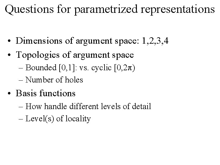 Questions for parametrized representations • Dimensions of argument space: 1, 2, 3, 4 •