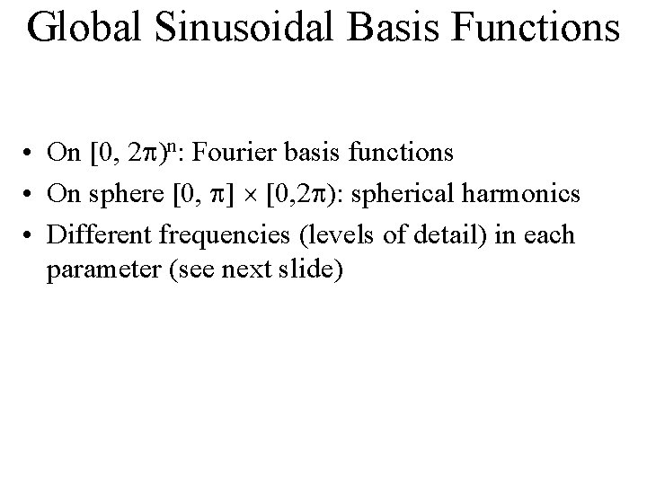 Global Sinusoidal Basis Functions • On [0, 2 p)n: Fourier basis functions • On