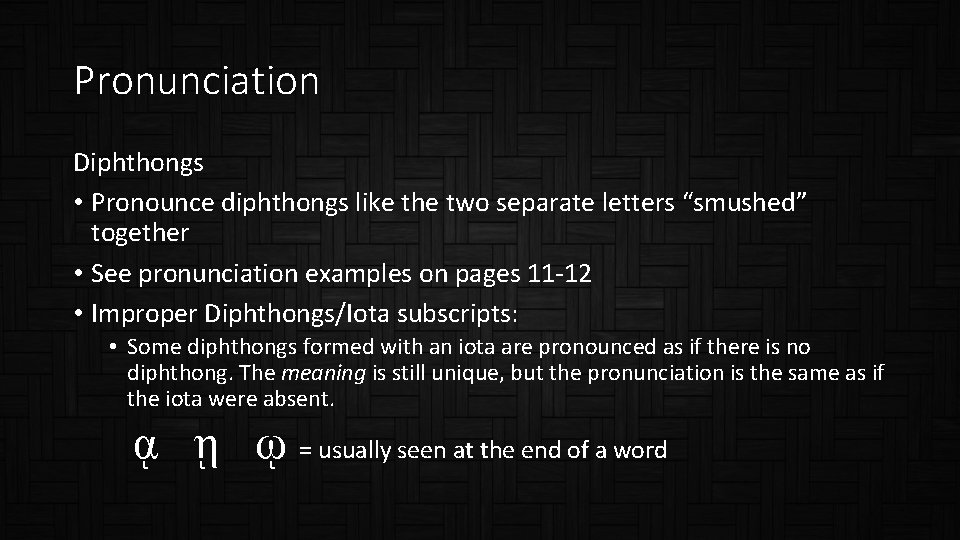 Pronunciation Diphthongs • Pronounce diphthongs like the two separate letters “smushed” together • See