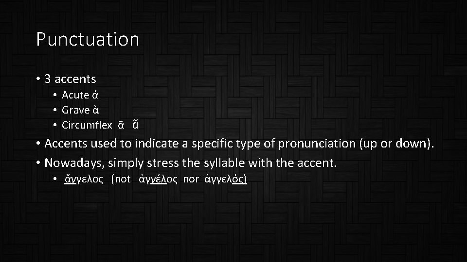 Punctuation • 3 accents • Acute ά • Grave ὰ • Circumflex ᾶ ᾶ