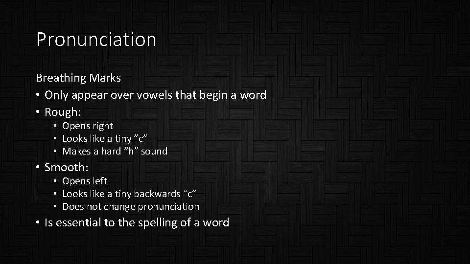 Pronunciation Breathing Marks • Only appear over vowels that begin a word • Rough: