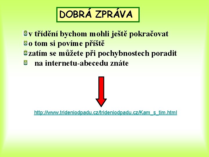 DOBRÁ ZPRÁVA v třídění bychom mohli ještě pokračovat o tom si povíme příště zatím