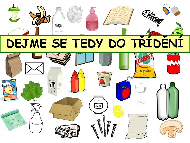 DEJME SE TEDY DO TŘÍDĚNÍ 