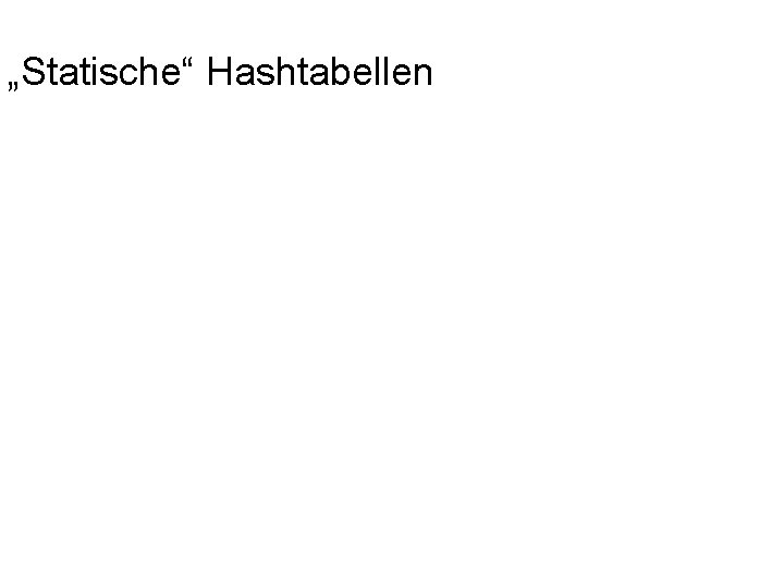 „Statische“ Hashtabellen 