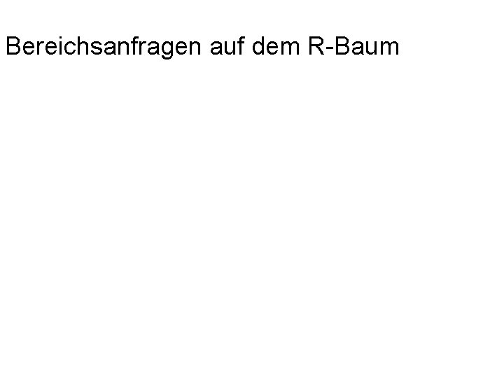 Bereichsanfragen auf dem R-Baum 