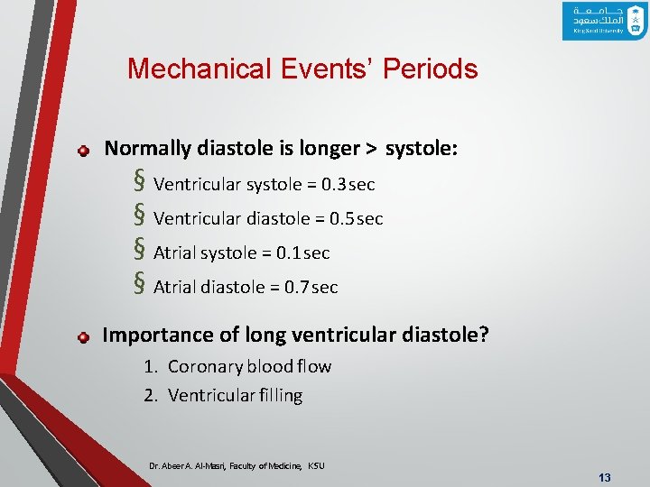 Mechanical Events’ Periods Normally diastole is longer > systole: § Ventricular systole = 0.