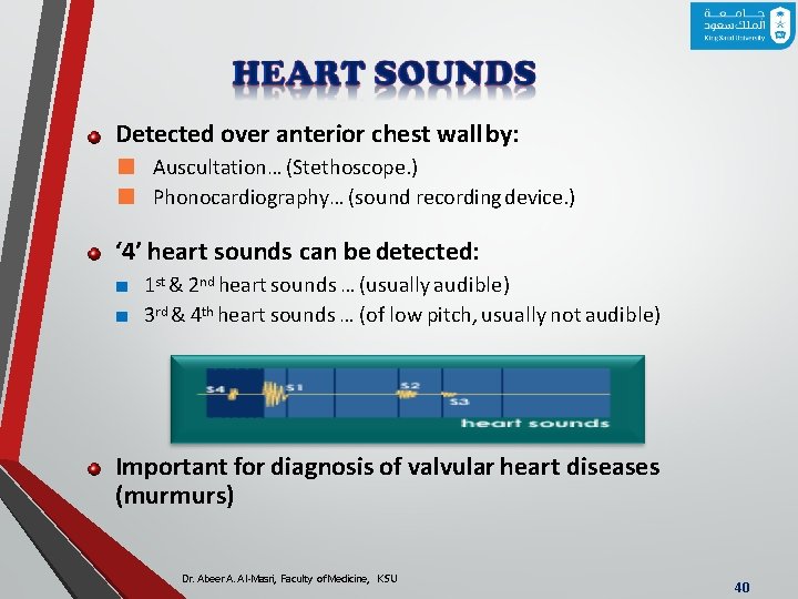 Detected over anterior chest wall by: ■ Auscultation… (Stethoscope. ) ■ Phonocardiography… (sound recording