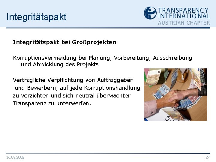 Integritätspakt bei Großprojekten Korruptionsvermeidung bei Planung, Vorbereitung, Ausschreibung und Abwicklung des Projekts Vertragliche Verpflichtung