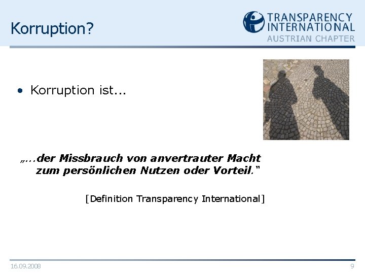 Korruption? • Korruption ist. . . „. . . der Missbrauch von anvertrauter Macht