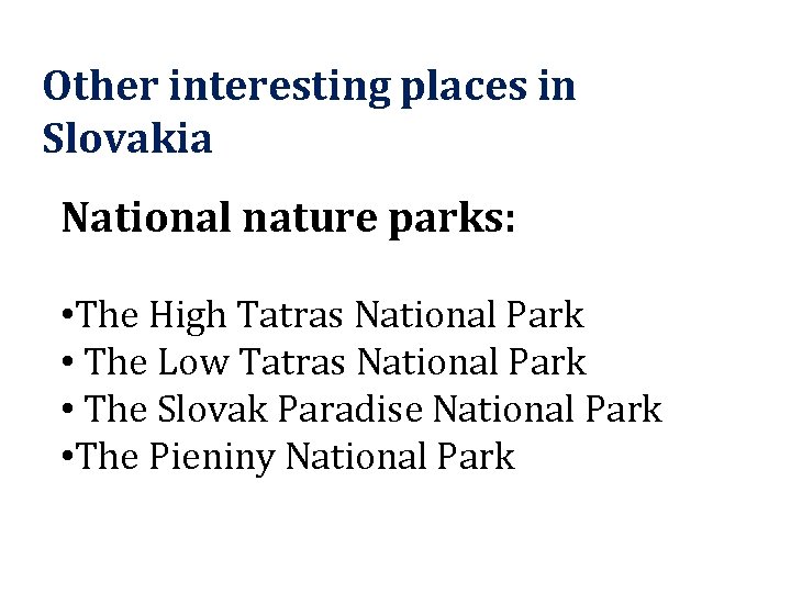 Other interesting places in Slovakia National nature parks: • The High Tatras National Park