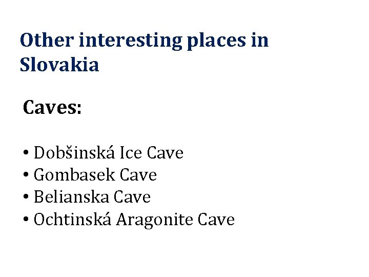 Other interesting places in Slovakia Caves: • Dobšinská Ice Cave • Gombasek Cave •