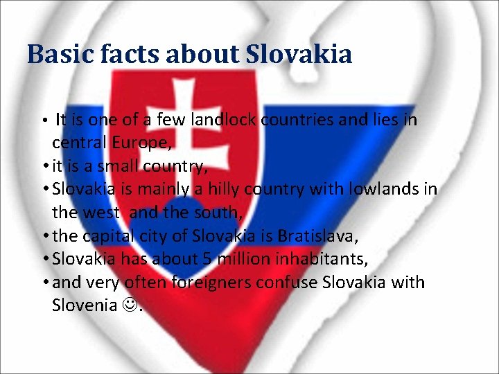Basic facts about Slovakia • It is one of a few landlock countries and