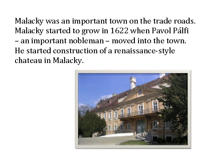 Malacky was an important town on the trade roads. Malacky started to grow in