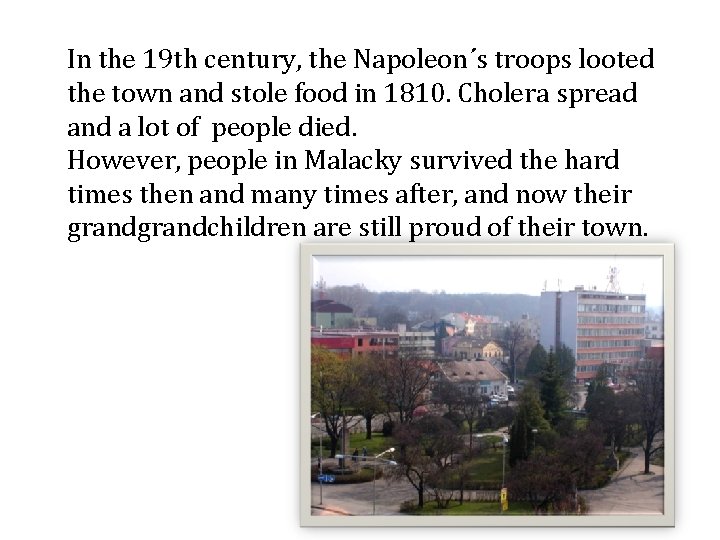 In the 19 th century, the Napoleon´s troops looted the town and stole food