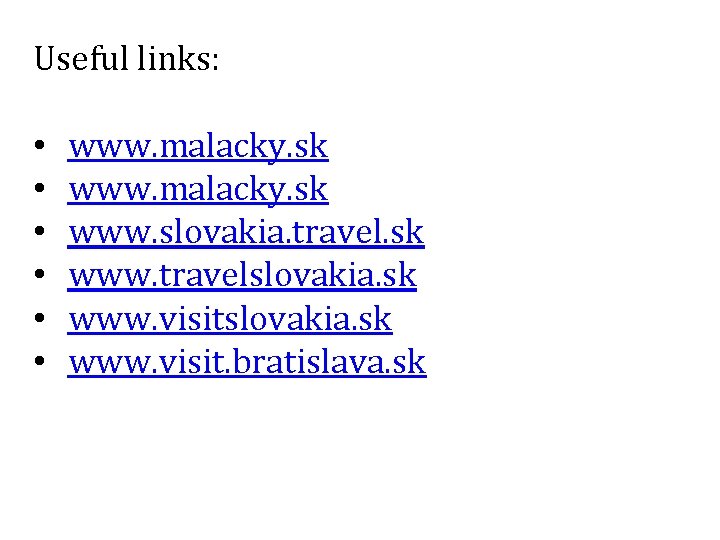 Useful links: • • • www. malacky. sk www. slovakia. travel. sk www. travelslovakia.