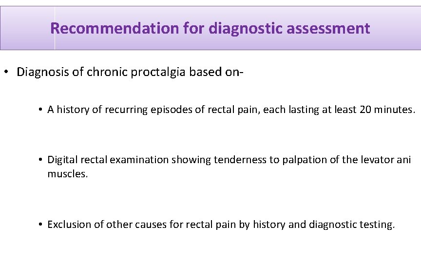 Recommendation for diagnostic assessment • Diagnosis of chronic proctalgia based on • A history