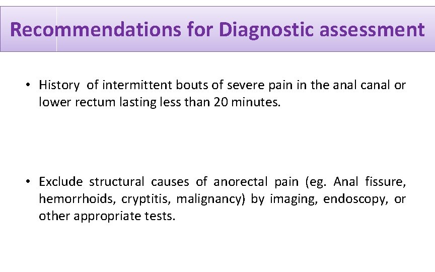 Recommendations for Diagnostic assessment • History of intermittent bouts of severe pain in the