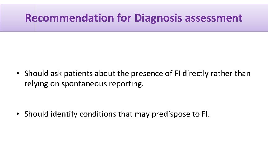 Recommendation for Diagnosis assessment • Should ask patients about the presence of FI directly