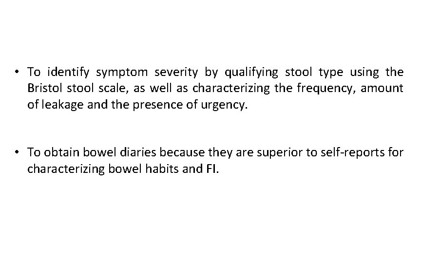  • To identify symptom severity by qualifying stool type using the Bristol stool