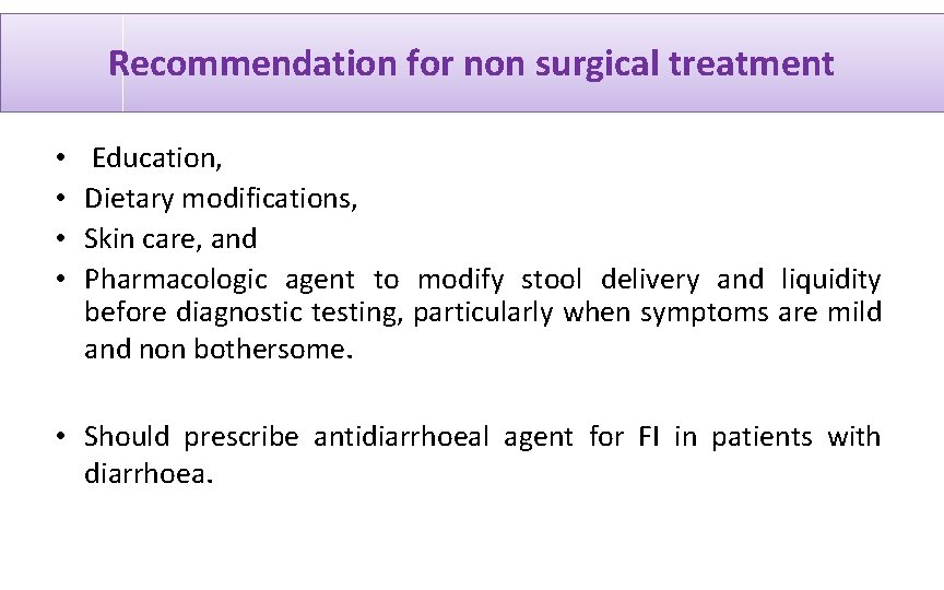 Recommendation for non surgical treatment • • Education, Dietary modifications, Skin care, and Pharmacologic