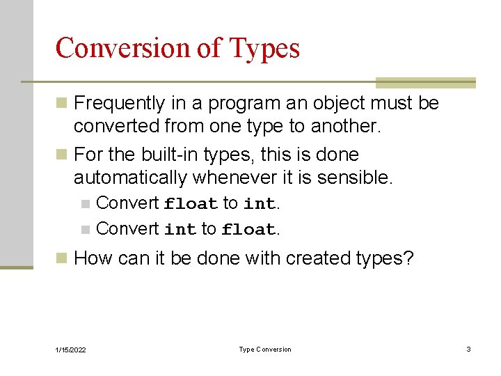 Conversion of Types n Frequently in a program an object must be converted from