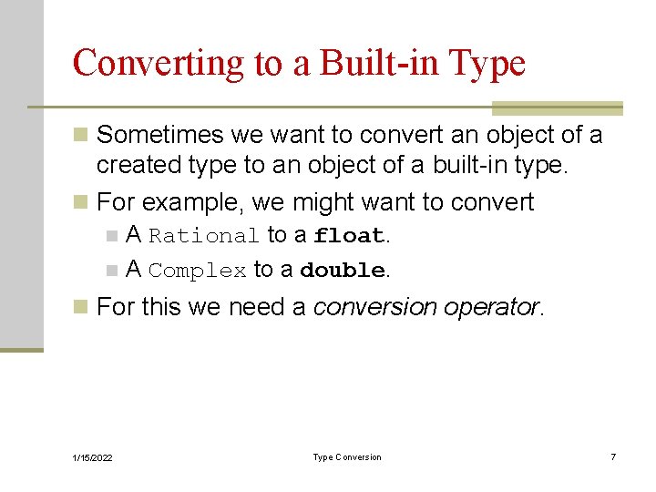 Converting to a Built-in Type n Sometimes we want to convert an object of