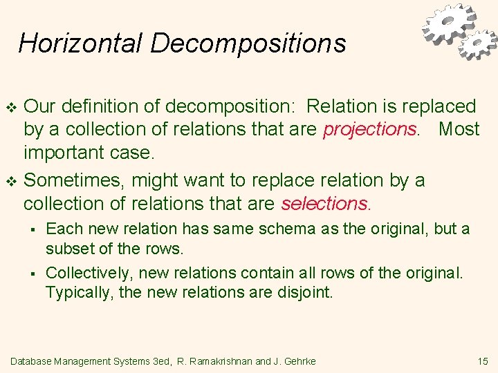 Horizontal Decompositions Our definition of decomposition: Relation is replaced by a collection of relations