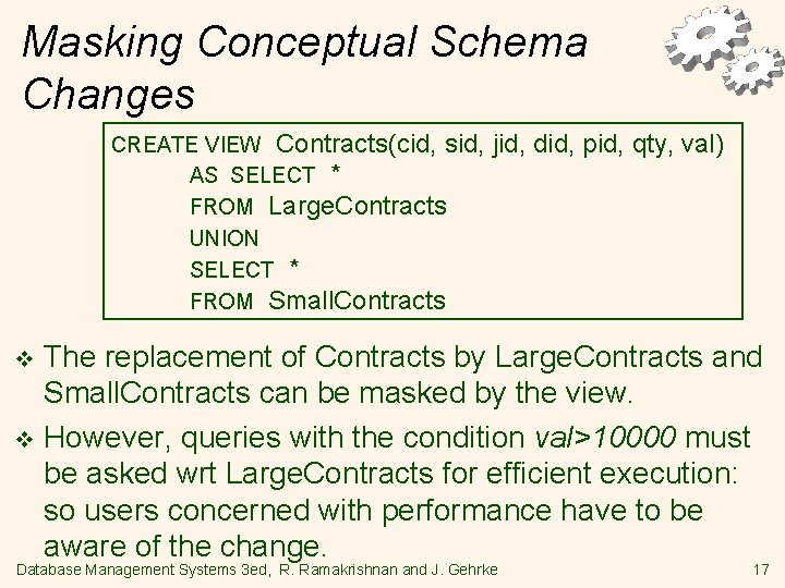 Masking Conceptual Schema Changes CREATE VIEW Contracts(cid, sid, AS SELECT * FROM Large. Contracts