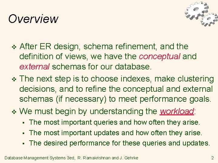 Overview After ER design, schema refinement, and the definition of views, we have the