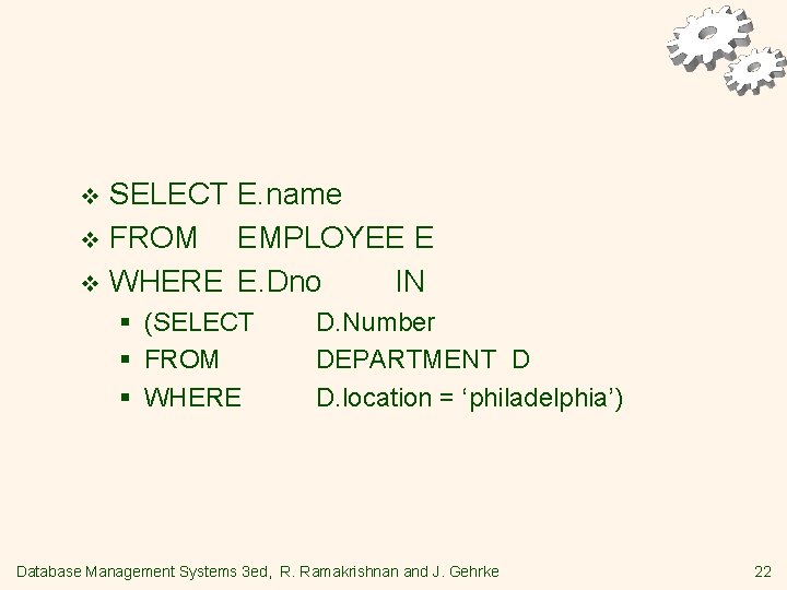 SELECT E. name v FROM EMPLOYEE E v WHERE E. Dno IN v §