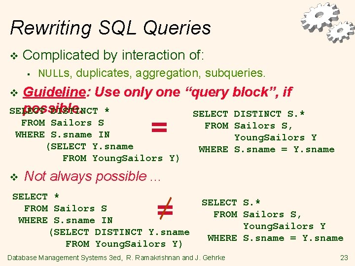Rewriting SQL Queries v Complicated by interaction of: § NULLs, duplicates, aggregation, subqueries. Guideline: