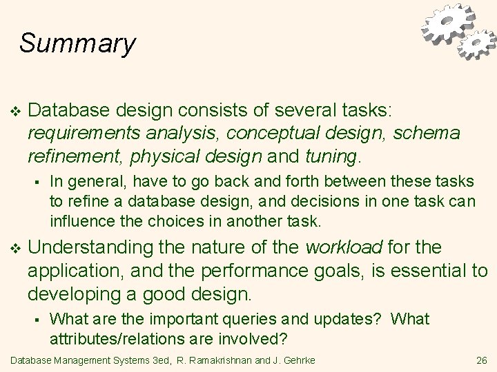Summary v Database design consists of several tasks: requirements analysis, conceptual design, schema refinement,