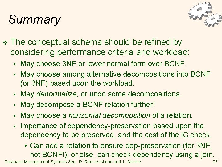 Summary v The conceptual schema should be refined by considering performance criteria and workload: