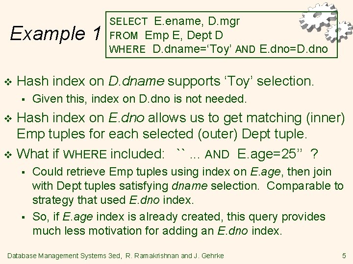 Example 1 v SELECT E. ename, D. mgr FROM Emp E, Dept D WHERE