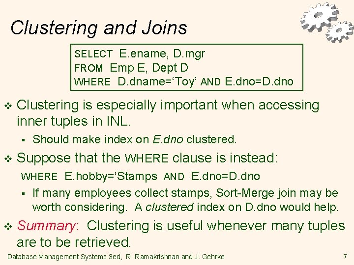 Clustering and Joins SELECT E. ename, D. mgr FROM Emp E, Dept D WHERE