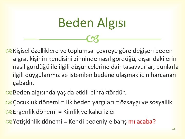 Beden Algısı Kişisel özelliklere ve toplumsal çevreye göre değişen beden algısı, kişinin kendisini zihninde