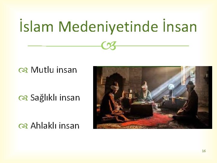 İslam Medeniyetinde İnsan Mutlu insan Sağlıklı insan Ahlaklı insan 16 