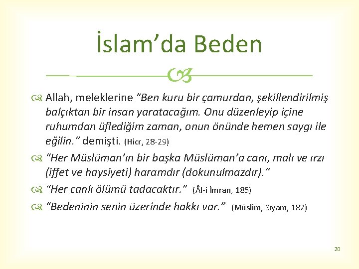 İslam’da Beden Allah, meleklerine “Ben kuru bir çamurdan, şekillendirilmiş balçıktan bir insan yaratacağım. Onu