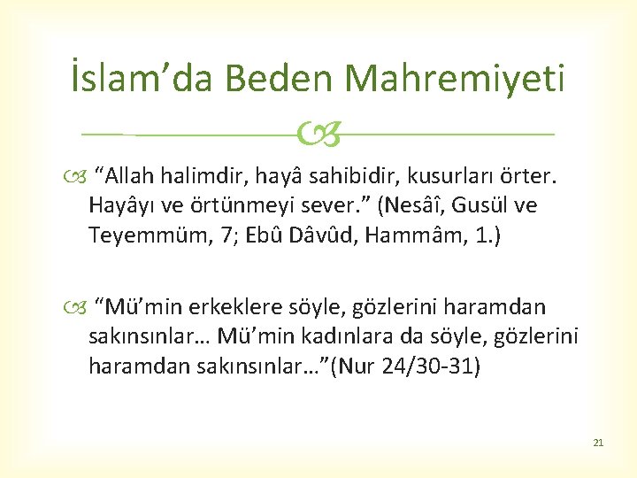 İslam’da Beden Mahremiyeti “Allah halimdir, hayâ sahibidir, kusurları örter. Hayâyı ve örtünmeyi sever. ”