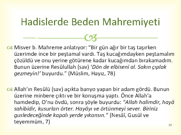 Hadislerde Beden Mahremiyeti Misver b. Mahreme anlatıyor: “Bir gün ağır bir taşırken üzerimde ince