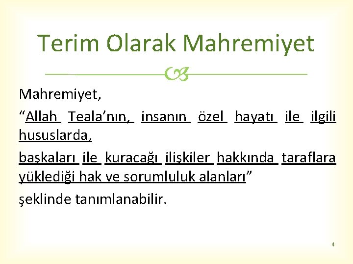 Terim Olarak Mahremiyet, “Allah Teala’nın, insanın özel hayatı ile ilgili hususlarda, başkaları ile kuracağı