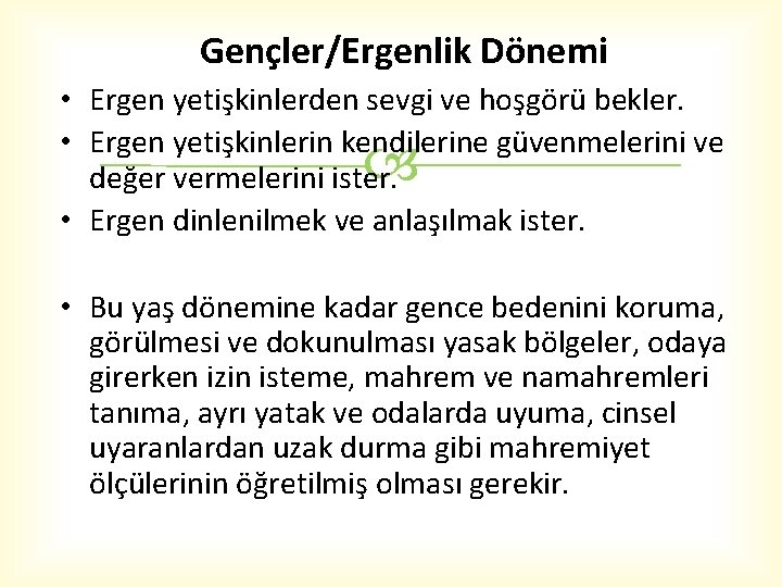 Gençler/Ergenlik Dönemi • Ergen yetişkinlerden sevgi ve hoşgörü bekler. • Ergen yetişkinlerin kendilerine güvenmelerini