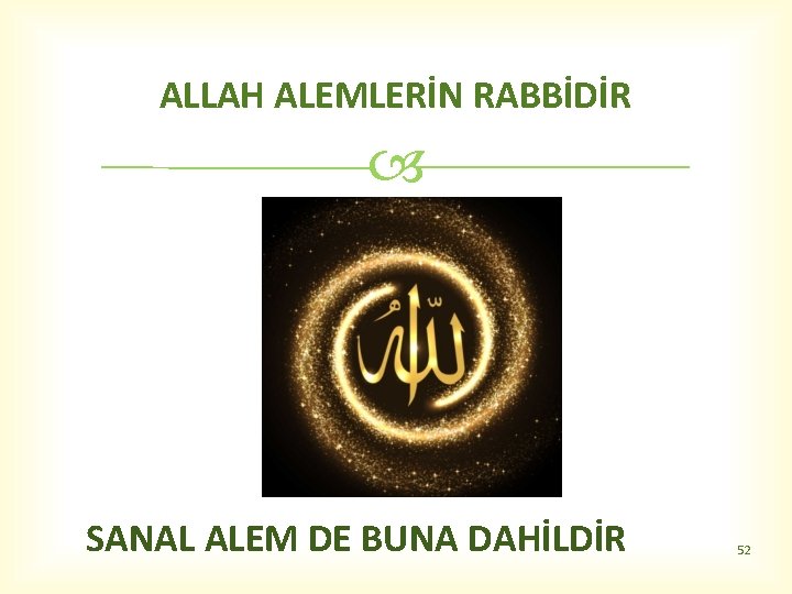 ALLAH ALEMLERİN RABBİDİR SANAL ALEM DE BUNA DAHİLDİR 52 