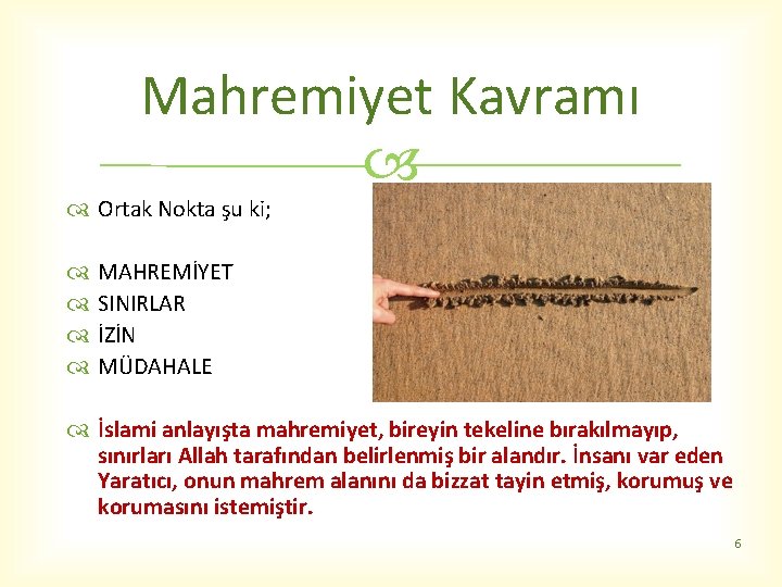 Mahremiyet Kavramı Ortak Nokta şu ki; MAHREMİYET SINIRLAR İZİN MÜDAHALE İslami anlayışta mahremiyet, bireyin