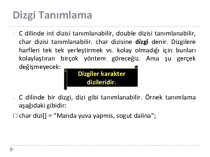 Dizgi Tanımlama - C dilinde int dizisi tanımlanabilir, double dizisi tanımlanabilir, char dizisi tanımlanabilir.