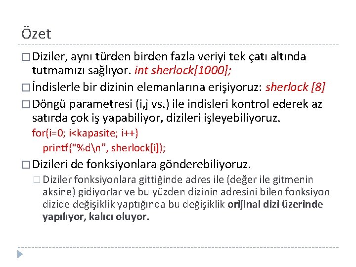 Özet � Diziler, aynı türden birden fazla veriyi tek çatı altında tutmamızı sağlıyor. int