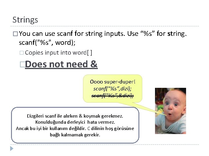 Strings � You can use scanf for string inputs. Use “%s” for scanf("%s", word);