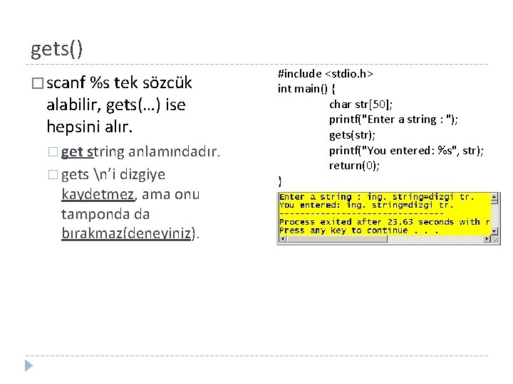 gets() � scanf %s tek sözcük alabilir, gets(…) ise hepsini alır. � get string