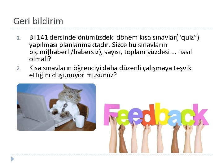 Geri bildirim 1. 2. Bil 141 dersinde önümüzdeki dönem kısa sınavlar(“quiz”) yapılması planlanmaktadır. Sizce