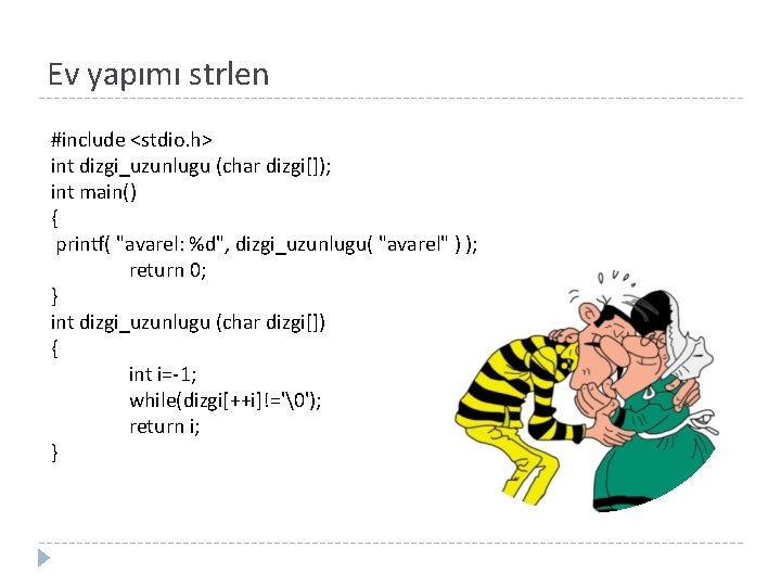 Ev yapımı strlen #include <stdio. h> int dizgi_uzunlugu (char dizgi[]); int main() { printf(